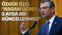 Özgür Özel'den asgari ücret yorumu: 3 ayda bir güncellenmeli